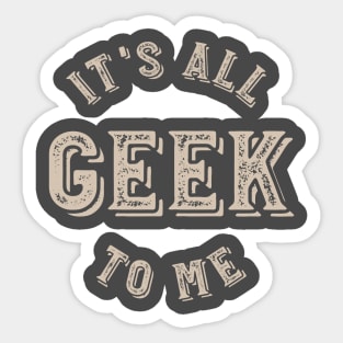 It's all Geek to Me Sticker